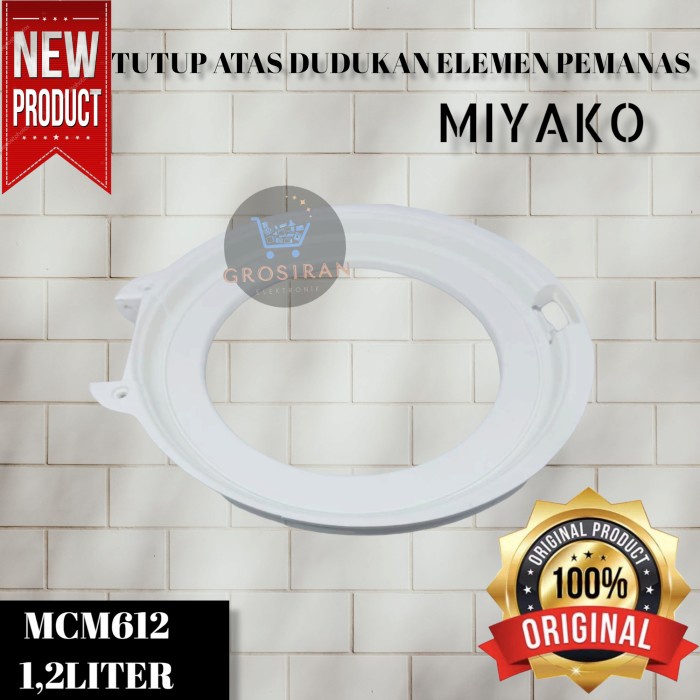 TUTUP ATAS DUDUKAN ELEMEN PEMANAS MIYAKO MAGIC COM MCM612 MCM 612 1,2L RICE COOKER ORIGINAL