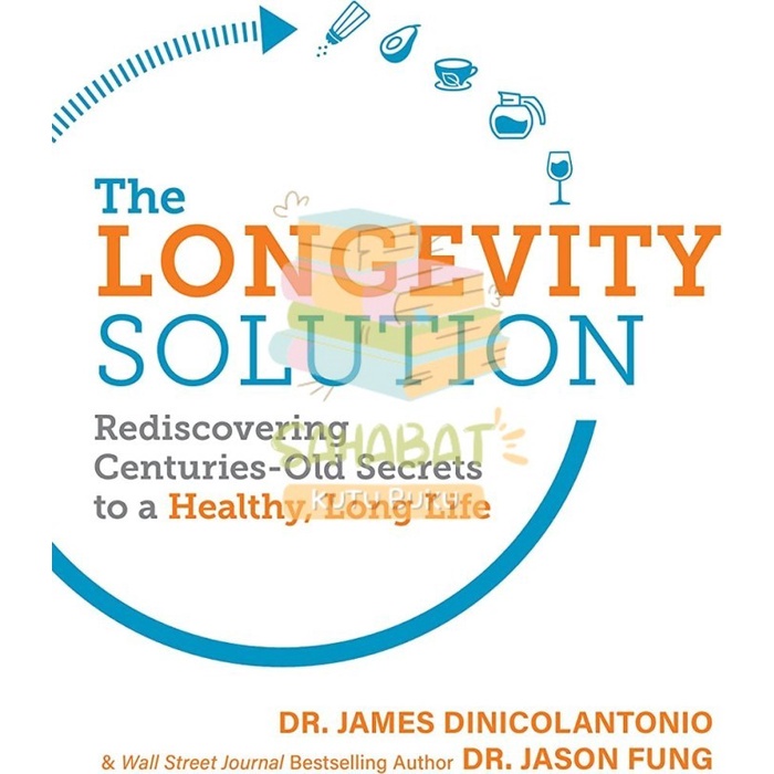 BUKU THE LONGEVITY SOLUTION: REDISCOVERING CENTURIES-OLD SECRET JASON FUNG