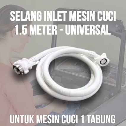 Selang Inlet Air Mesin Cuci Otomatis Masukan Air Masuk Satu Tabung Water Inlet 1,5m Meter Semua Merk LG Sharp Aqua Samsung Merek Universal 1,5 Meter 1,5m 1.5m