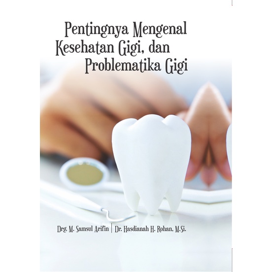 Buku Pentingnya Mengenal Kesehatan Gigi, dan Problematika Gigi - Buku Kedokteran Gigi