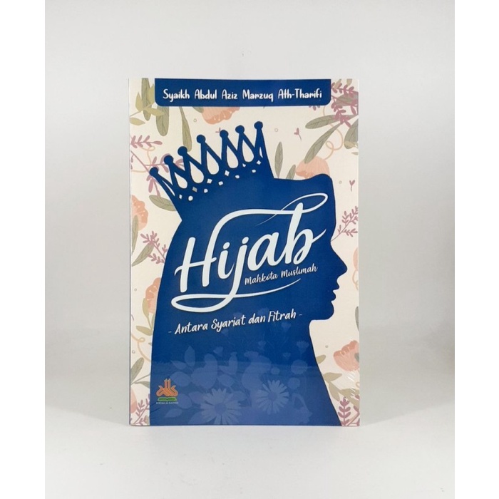 Hijab, Mahkota muslimah Antara Syariat dan Fitrah - Pustaka Alkautsar