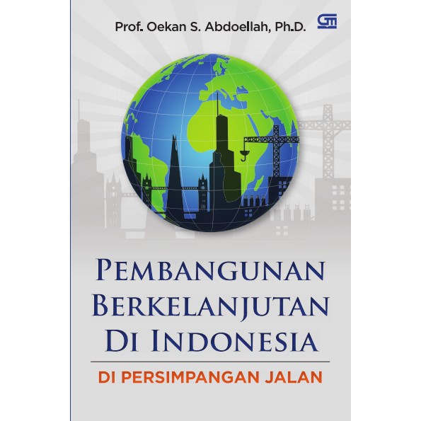 Buku Pembangunan berkelanjutan di Indonesia di persimpangan jalan - Oekan S. Abdoellah | Ready