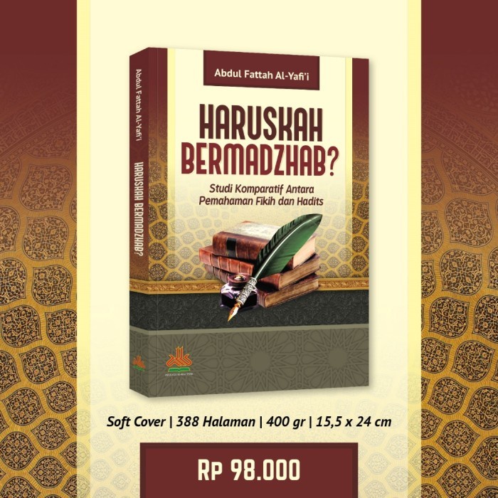 Haruskah Bermadzhab: Studi Komparatif Antara Pemahaman Fikih &amp; Hadits