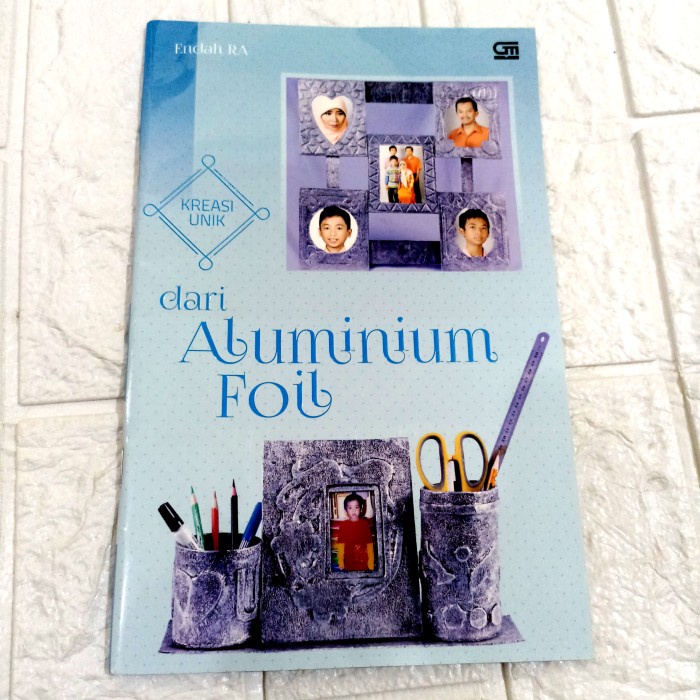 

buku kreasi unik ketrampilan dari alumunium foil endah ra gramedia