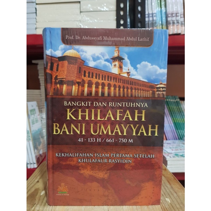 Bangkit dan Runtuhnya Khilafah Bani Umayyah - Pustaka Al Kautsar