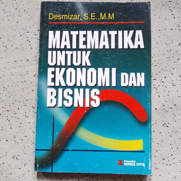 Buku Matematika Ekonomi, MATEMATIKA UNTUK EKONOMI & BISNIS - Desmizar