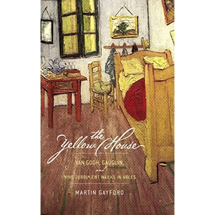 The Yellow House : Van Gogh, Gauguin, and Nine Turbulent Weeks in Arles - Gayford, Martin, Gauguin, 