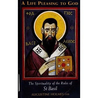 

A Life Pleasing To God: The Spirituality of the Rules of Saint Basil