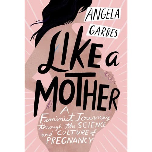 

Like a Mother: A Feminist Journey Through the Science