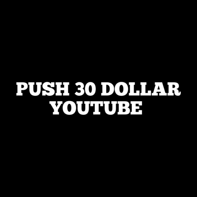 push 30 dollar youtube