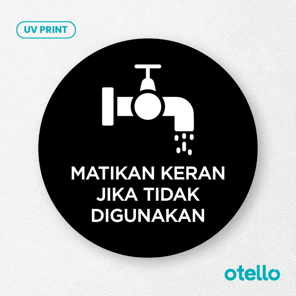 Matikan Keran Jika Tidak Digunakan Signage Board Akrilik Tempel Dinding Papan Acrylic Sign Board Signage Tempel Dinding Tulisan Label Tanda Petunjuk Rambu Aklirik UV Print