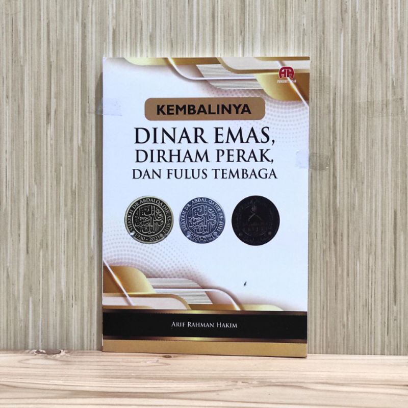 BUKU KEMBALINYA DINAR EMAS, DIRHAM PERAK, DAN FULUS TEMBAGA