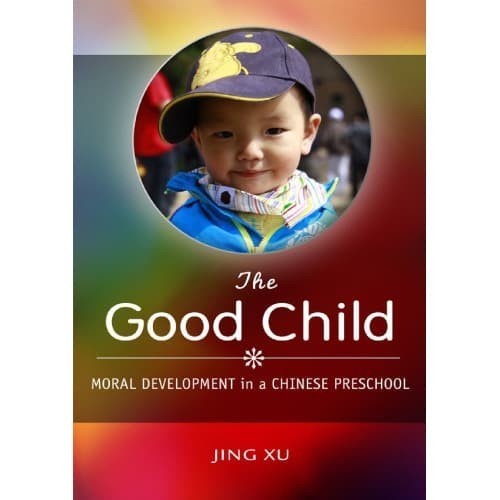 

The Good Child: Moral Development in a Chinese Preschool Jing