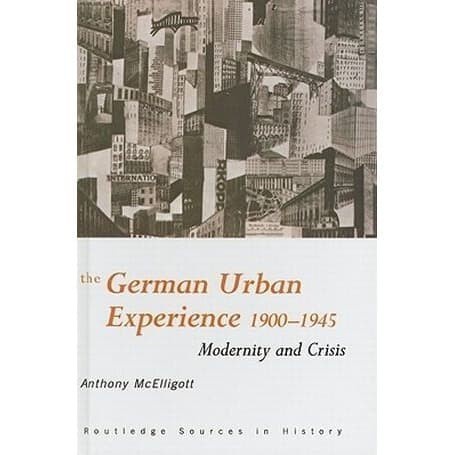 

The German Urban Experience: Modernity and Crisis, 1900-1945