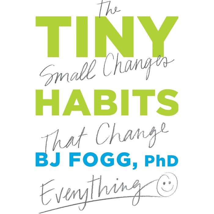 

B.J. Fogg - Tiny Habits The Small Changes That Change Everything 2019