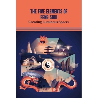 

The Five Elements of Feng Shui Creating Luminous Spaces Henry Leakresh