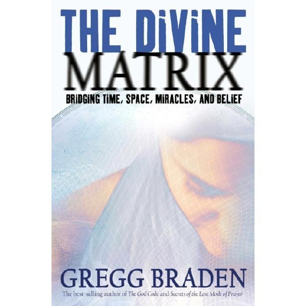 

The Divine Matrix: Bridging Time, Space, Miracles, and Belief [1 ed.