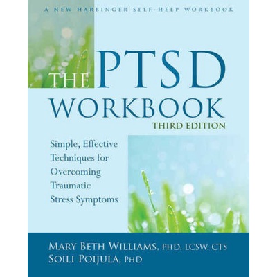 

The PTSD Workbook: Simple, Effective Techniques for Overcoming 3rd e