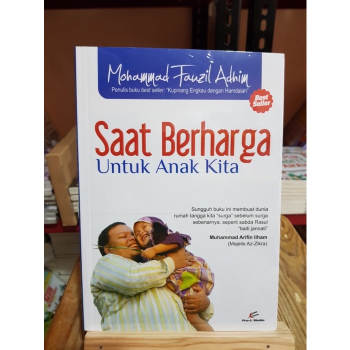Saat Berharga Untuk Anak Kita - Mohamad Fauzil Adhim Pro U Media
