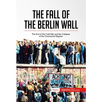 

The Fall of the Berlin Wall: The End of the Cold War and the Collapse