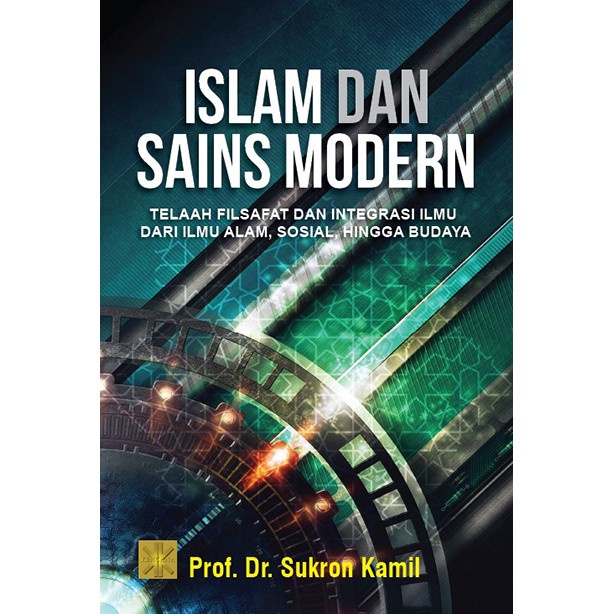 ISLAM DAN SAINS MODERN : TELAAH FILSAFAT DAN INTEGRASI ILMU DARi