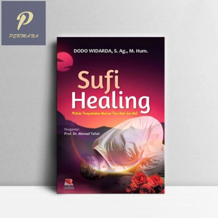 Sufi Healing Metode Penyembuhan Warisan Para Nabi dan Wali - Rosdakarya