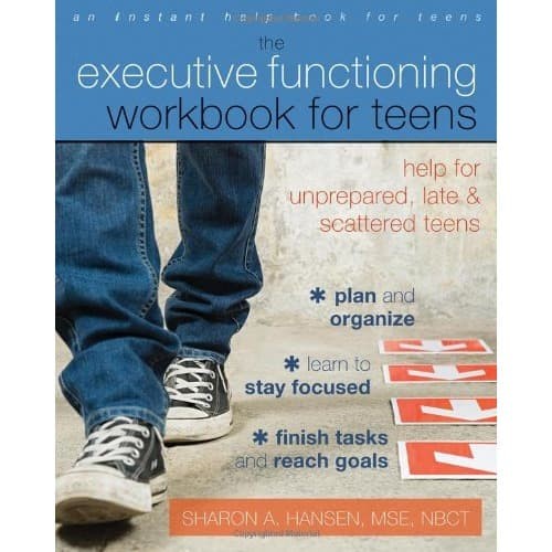 

The executive functioning workbook for teens: help for unprepared