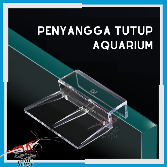 Bracket Penyangga Tutup Aquarium Akrilik Acrylic 6mm, 8mm, 10mm, 12mm