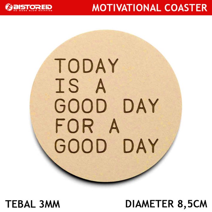 TATAKAN GELAS MOTIVASI / MOTIVATIONAL COASTER KAYU ( TODAY GOOD DAY )