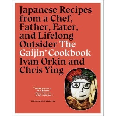 

The Gaijin Cookbook: Japanese Recipes from a Chef, Father, Eater,