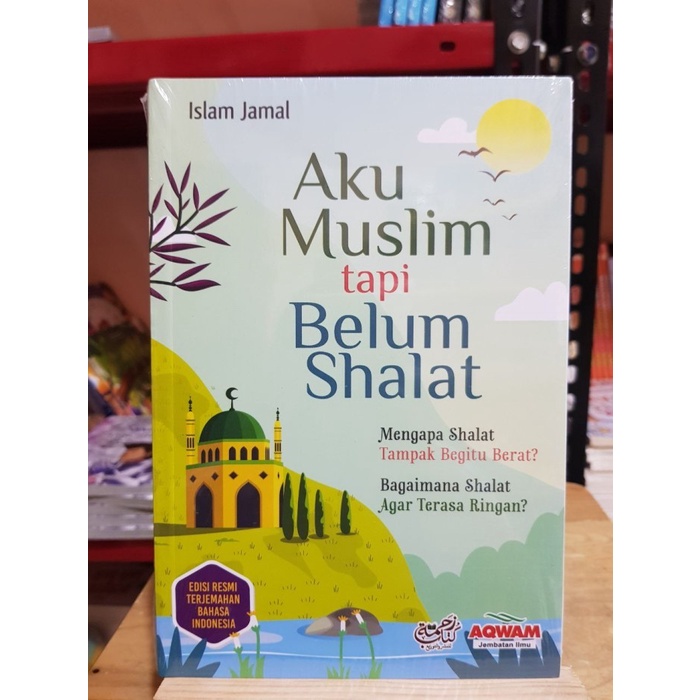 Buku Aku Muslim Tapi Belum Shalat - Aqwam