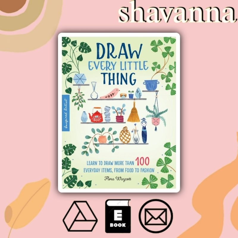 

[Inggris] Draw Every Little Thing: Learn to Draw More Than 100 Everyday Items, from Food to Fashion by Flora Waycott