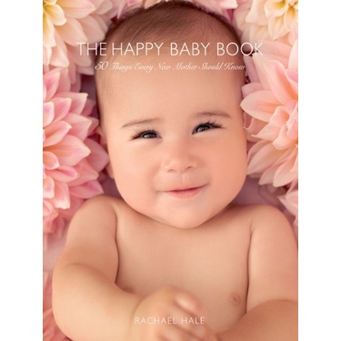 

The Happy Baby Book 50 Things Every New Mother Should Know
