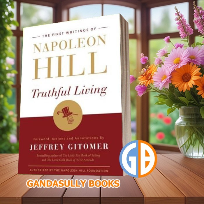 Truthful Living - The First Writings of Napoleon Hill Napoleon Hill, J