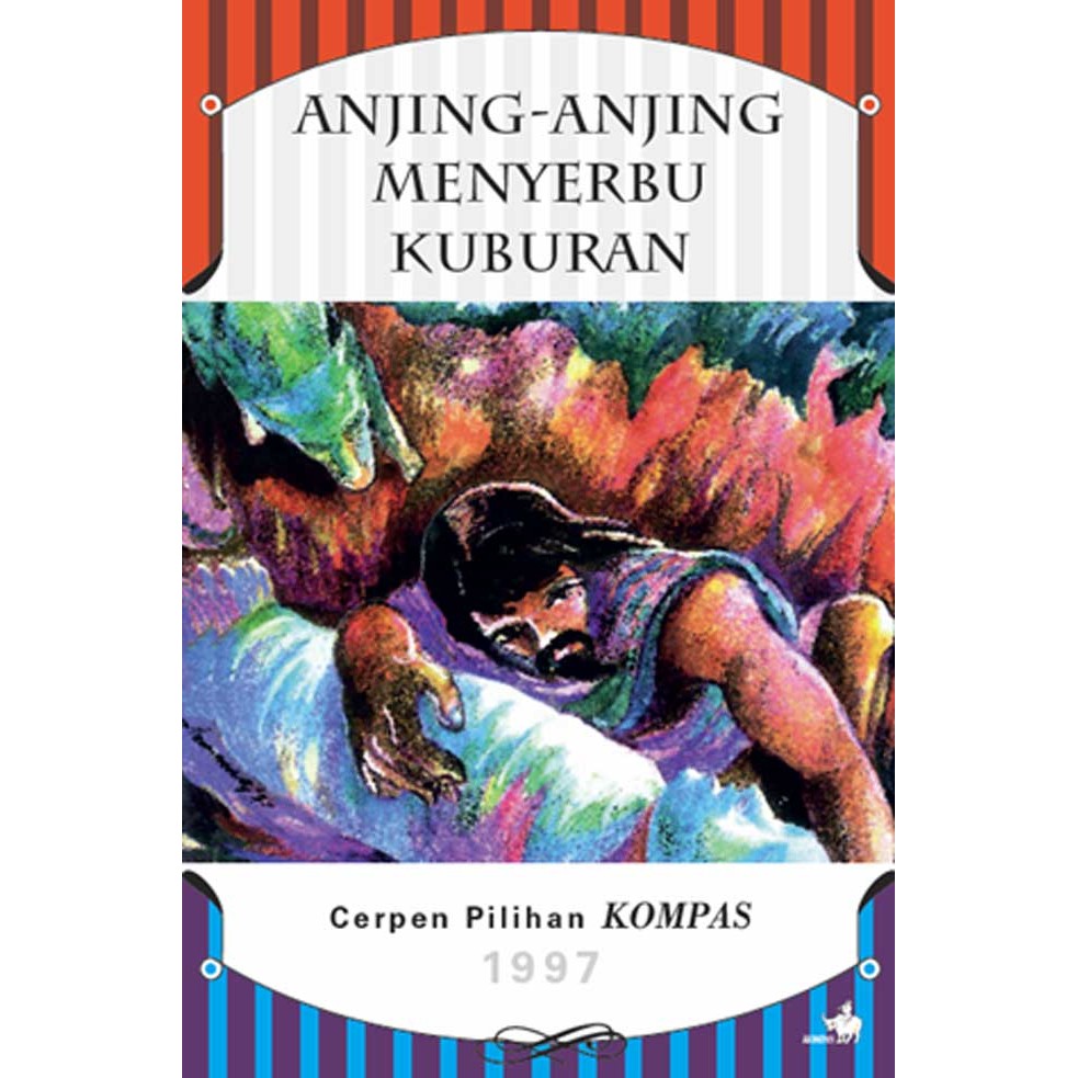 Cerpen Pilihan Kompas 1997-Anjing-Anjing Menyerbu Kuburan