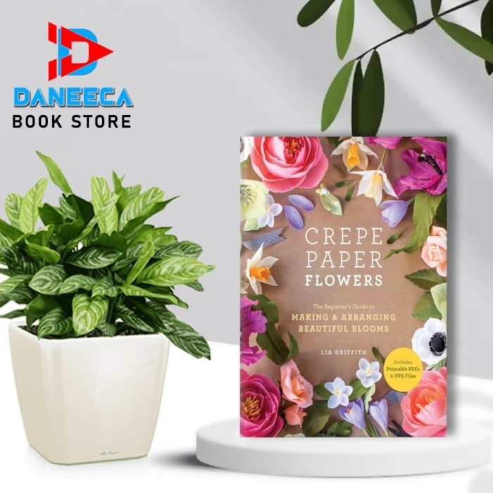 Crepe Paper Flowers The Beginners Guide to Making by Lia Griffith