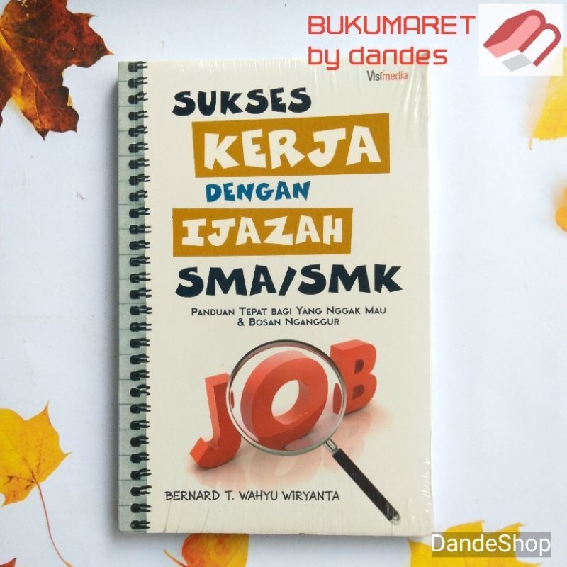 Sukses Kerja dengan Ijazah SMA SMK - Buku Panduan Tepat Bagi Yang Nggak Mau & Bosan Nganggur ORIGINA