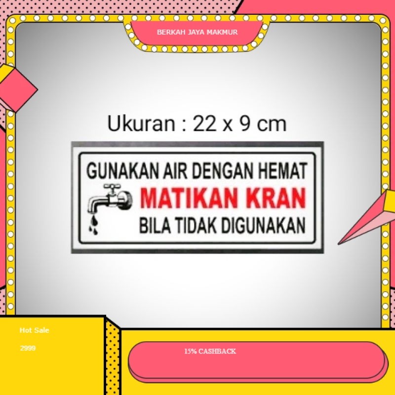 

stiker Sign " Gunakan Air Dengan Hemat MATIKAN KERAN Bila Tidak Digunakan stiker anti air