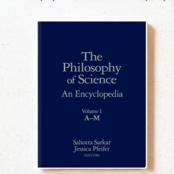 Philosophy of Science: An Encyclopedia - Sahotra Sarkar, Jessica Pfeifer