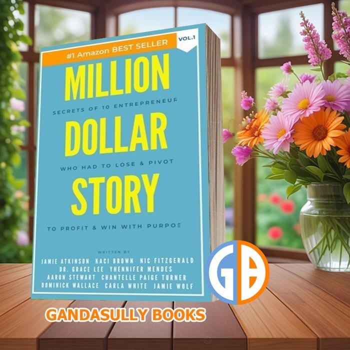 Million Dollar Story Vol. 1: Secrets of 10 Entrepreneurs Who Had To Lo