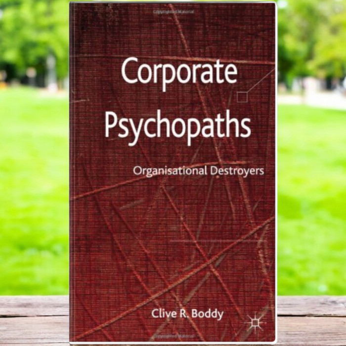Corporate Psychopaths: Organizational Destroyers - Clive Boddy