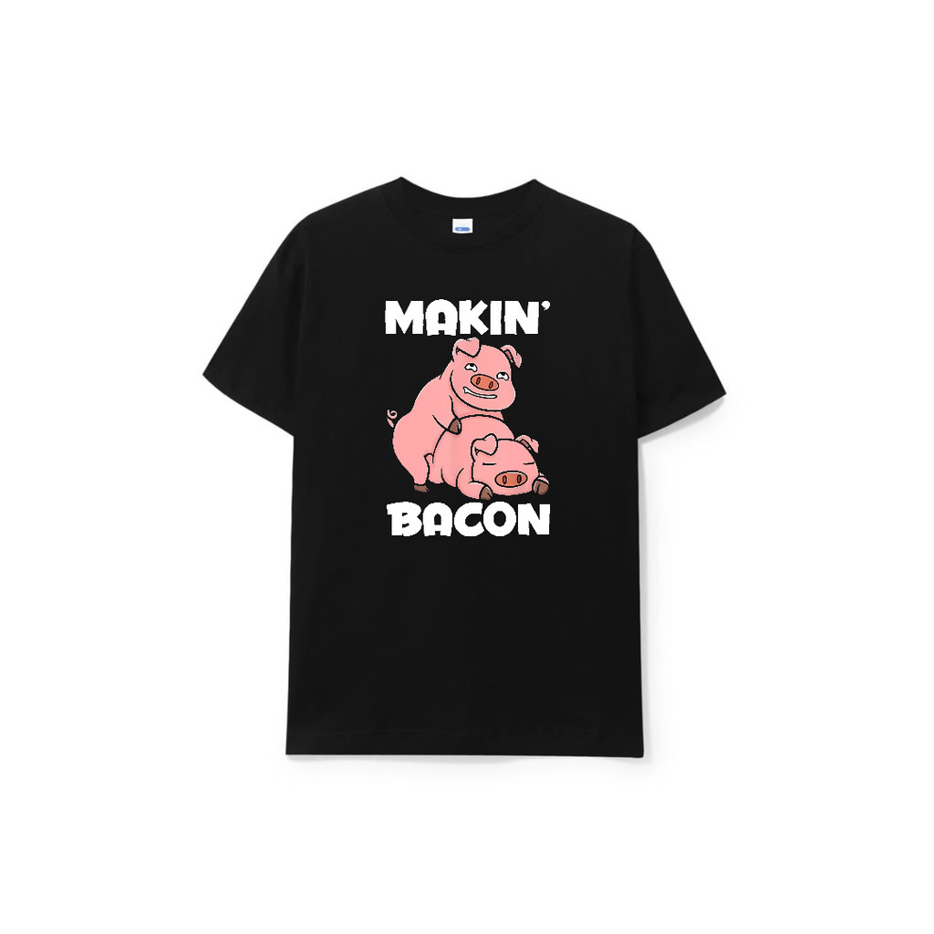 KAOS T-SHIRT MAKIN' BACON PRIA WANITA UNISEX COTTON COMBED 24S