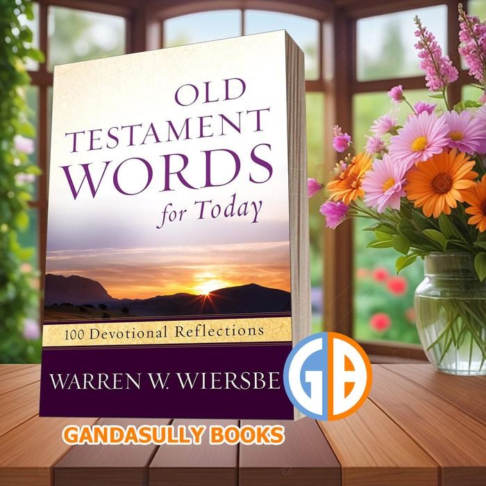 Old Testament Words for Today: 100 Devotional Reflections Warren W. Wiersbe [Wiersbe Warren W.]