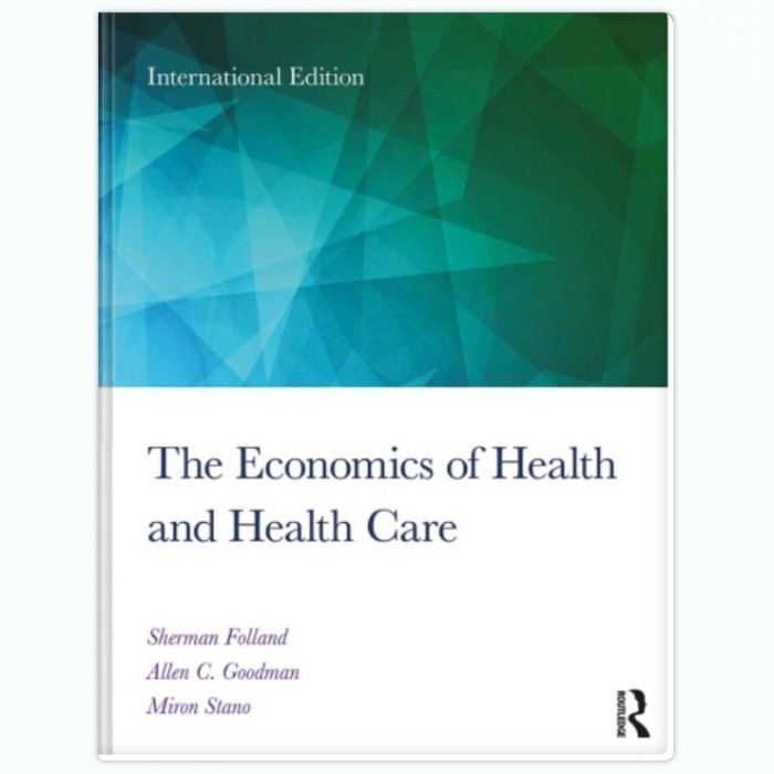 The Economics of Health and Health Care - Sherman Folland, ‎ Allen C. Goodman, ‎ Miron Stano