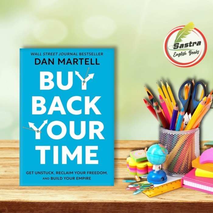 Buy Back Your Time: Get Unstuck, Reclaim Your Freedom by Dan Martell