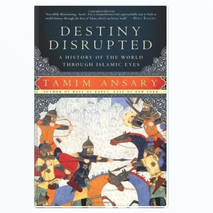Destiny Disrupted - A History of the World Through Islamic Eyes (2009) - Tamim Ansary