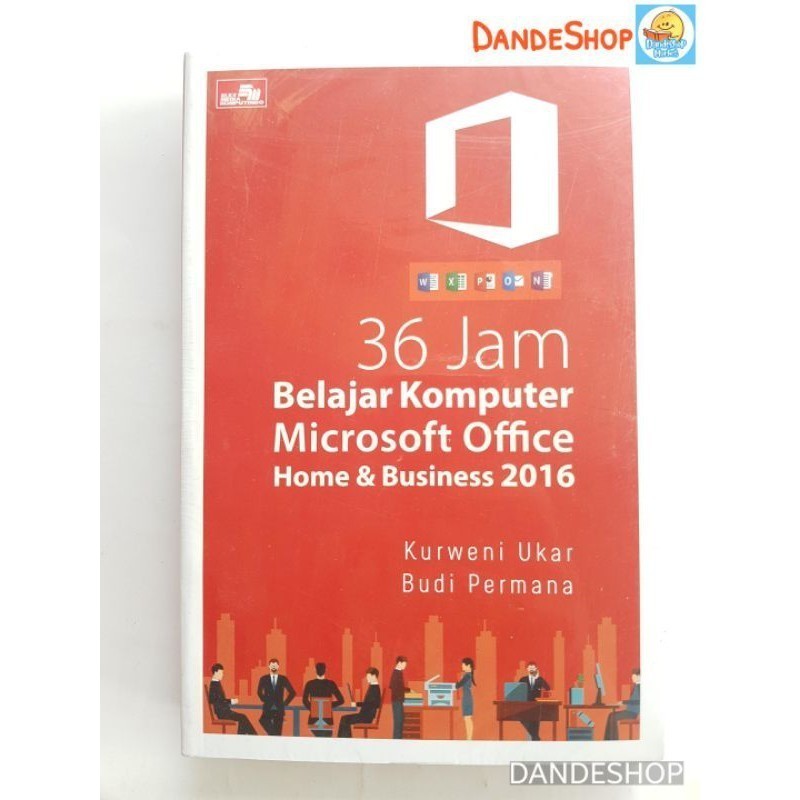 36 Jam Belajar Komputer Microsoft Office Home & Business 2016 - Buku by Kurweni Ukar dkk  ORIGINAL