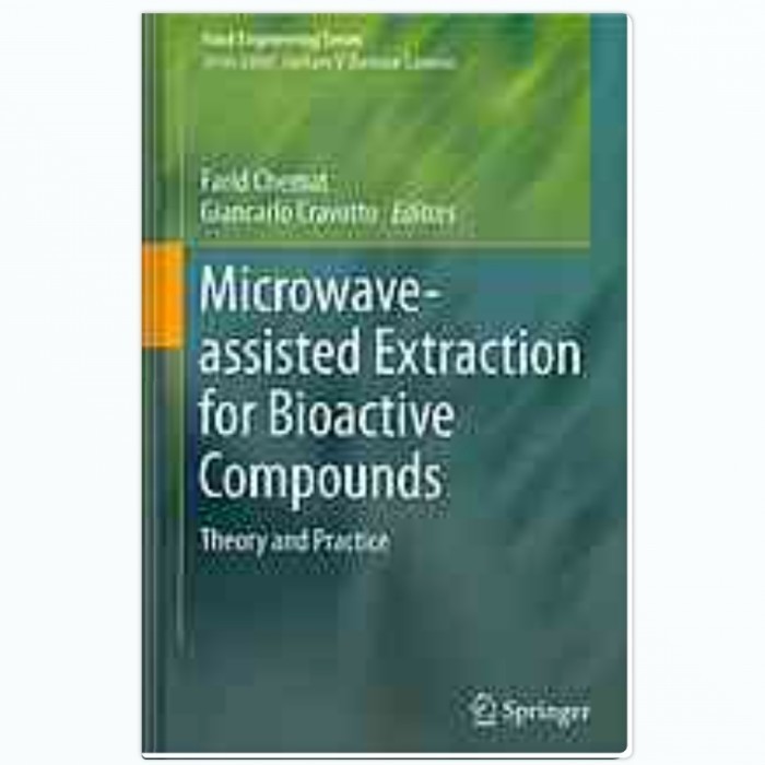 Microwave-assisted Extraction for Bioactive Compounds: Theory and Practice - Cristina Leonelli, Paol
