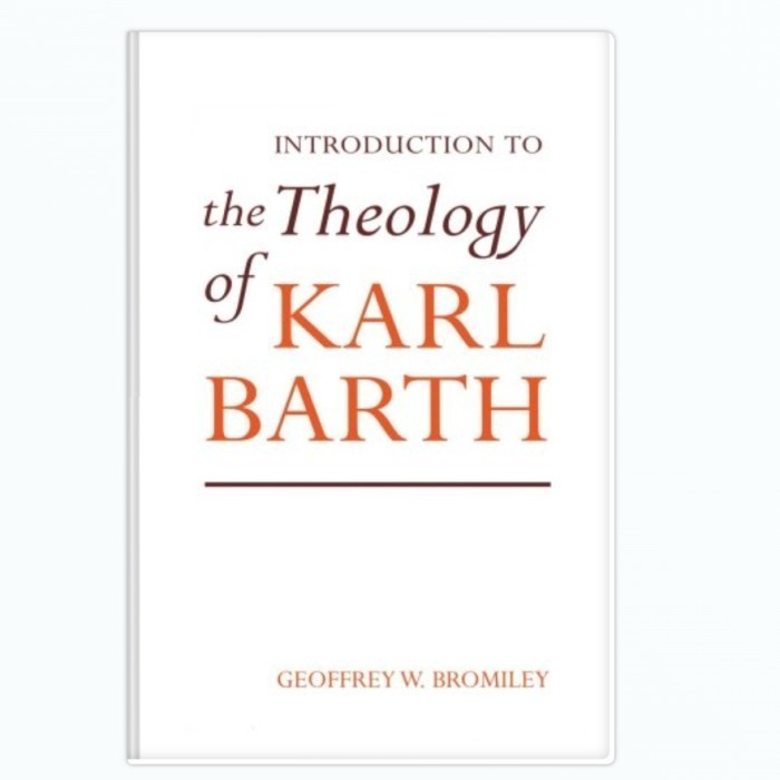 Introduction to the Theology of Karl Barth - Geoffrey W. Bromiley