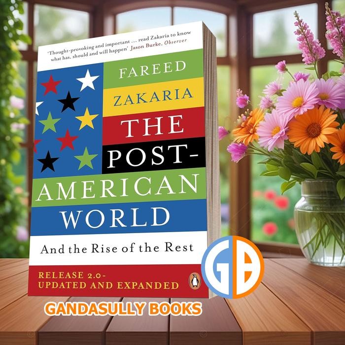 The Post-American World : And the Rise of the Rest Fareed Zakaria